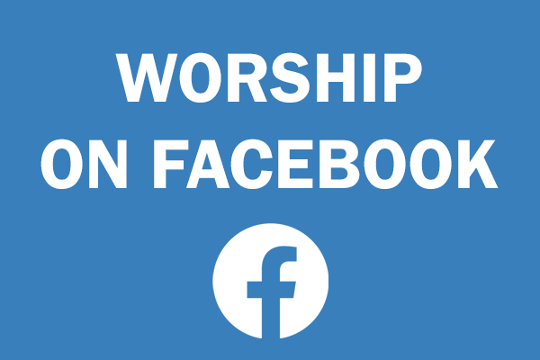 Click here to join our weekly worship on Facebook
